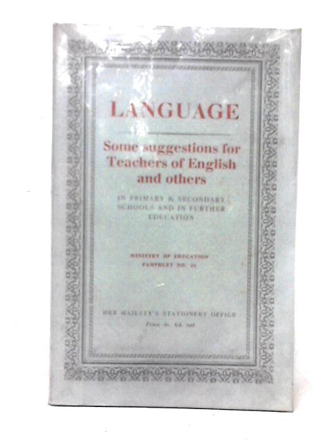 Language: Some Suggestions for Teachers of English and Others By Unstated