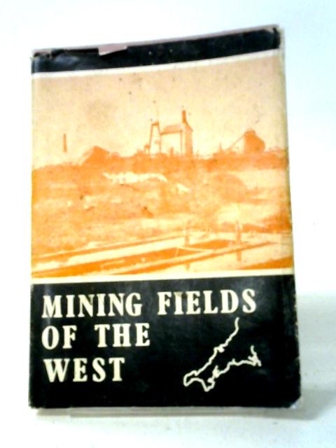 Mining Fields Of The West: Being A Practical Exposition Of The Principal Mines And Mining Districts In Cornwall And Devon By Charles Thomas