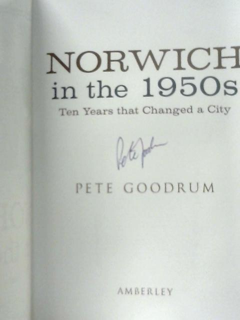 Norwich in the 1950s: Ten Years That Changed a City par Pete Goodrum
