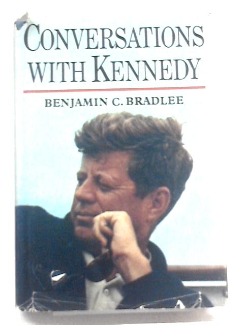 Conversations With Kennedy By Benjamin C. Bradlee