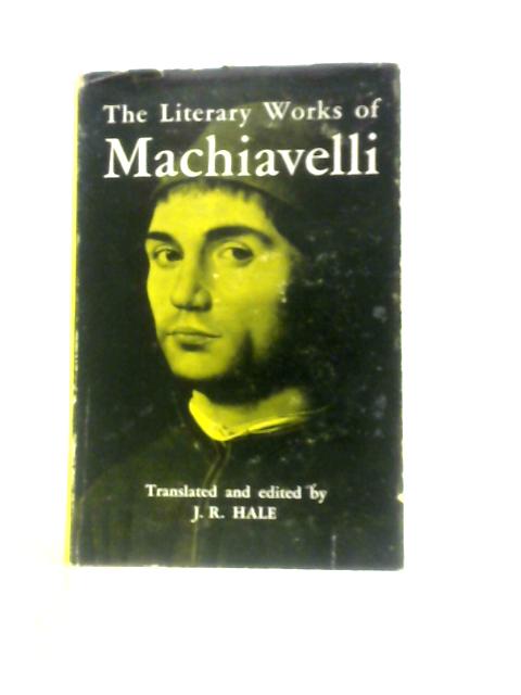 The Literary Works of Machiavelli von Machiavelli J. R. Hale (Ed. & Trans.)