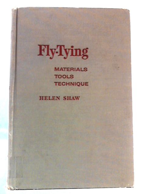 Fly-tying: Materials, Tools, Techniques By Helen Shaw