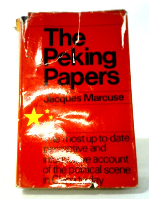 The Peking Papers: Leaves From The Notebook Of A China Correspondent By Jacques Marcuse