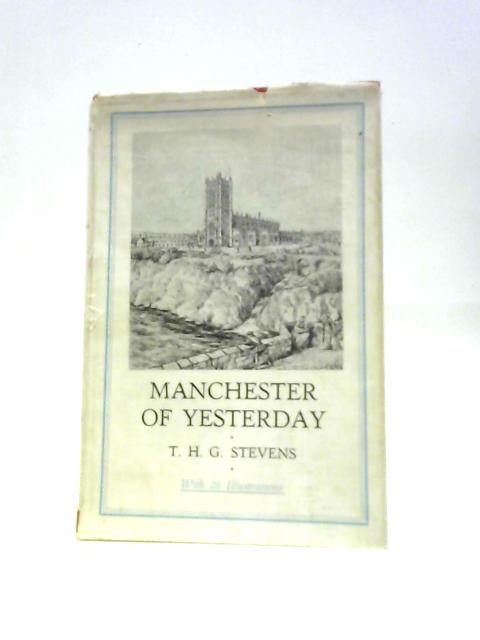Manchester of Yesterday. By T. H. G.Stevens