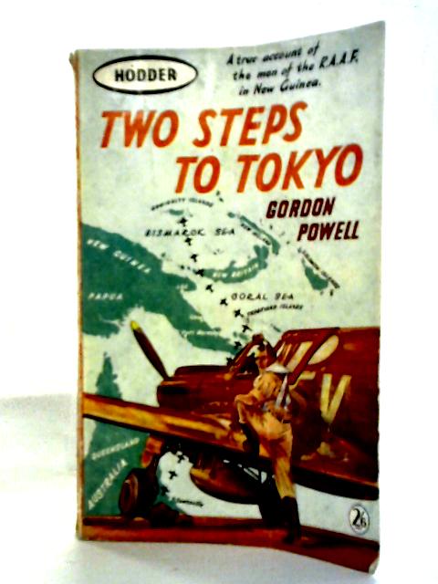Two Steps To Tokyo: A Story of the RAAF in the New Guinea Theatre of World War II By Gordon Powell