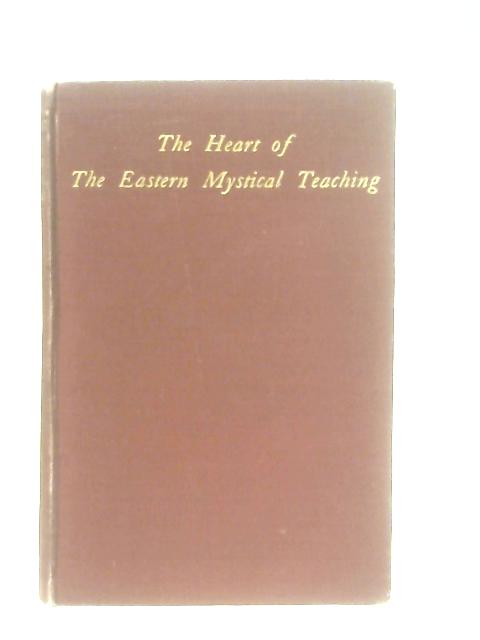 The Heart of the Eastern Mystical Teaching By Hari Prasad Shastri