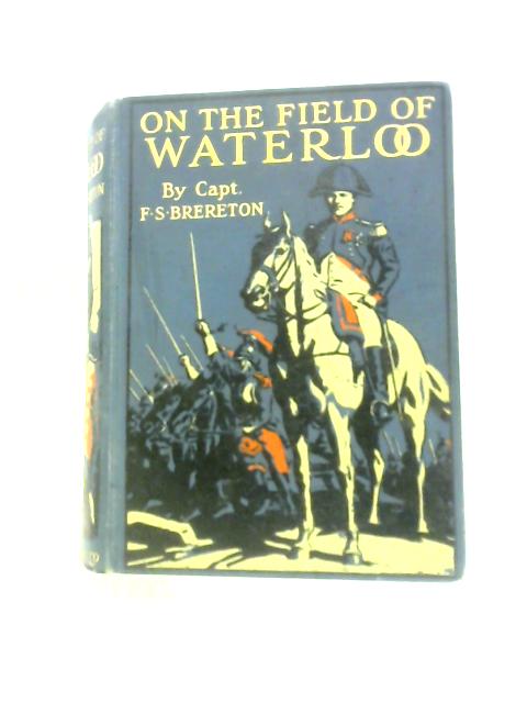 On the Field of Waterloo. By Capt. F.S.Brereton