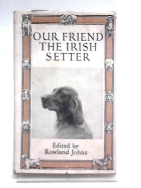 Our Friend, The Irish Setter. By Rowland Johns