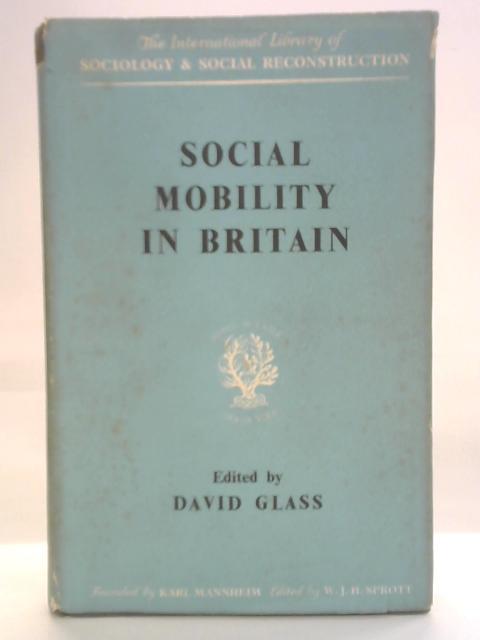 Social Mobility in Britain By D. V. Glass. (ed.)