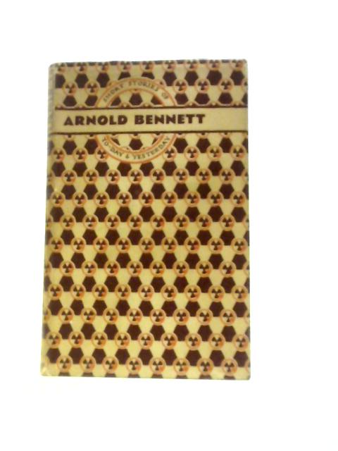 Short Stories of To-day and Yesterday By Arnold Bennett