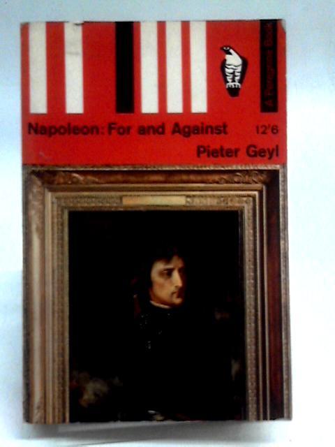 Napoleon, For and Against (Peregrine Books) By Pieter Geyl