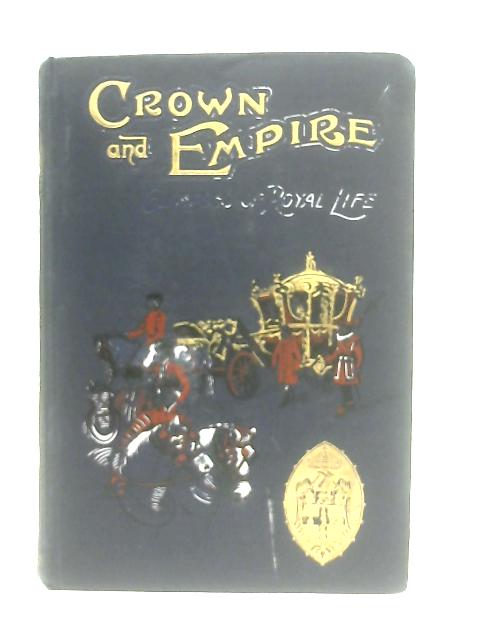 Crown and Empire Glimpses of Royal Life von A. E. Knight