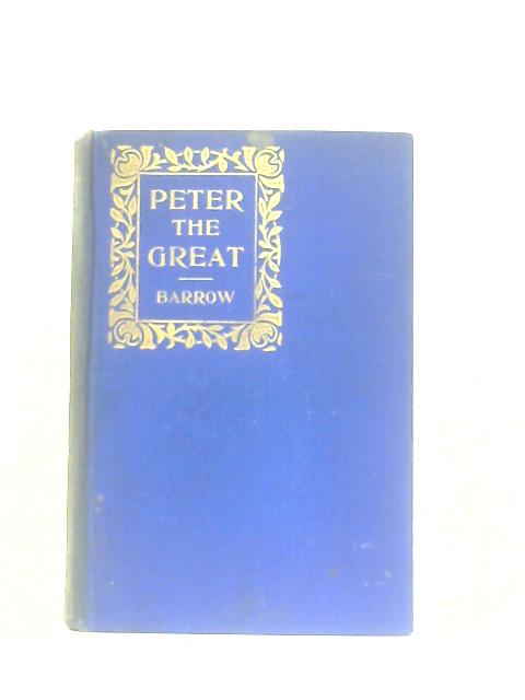 The Life Of Peter The Great By Sir John Barrow