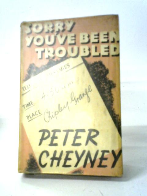 Sorry You've Been Troubled By Peter Cheyney