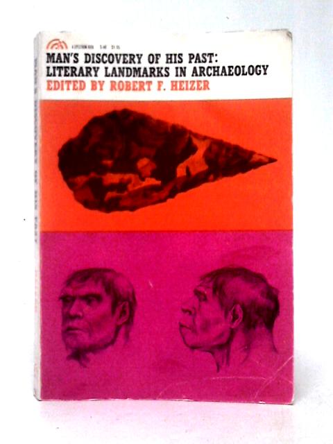 Man's Discovery of His Past. Literary Landmarks in Archaeology von Robert F. Heizer (ed)