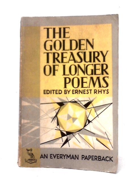 The Golden Treasury of Longer Poems (Everyman's Library 746) By Various, Ernest Rhys (ed)
