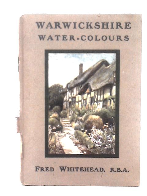 Warwickshire Water-Colours By Fred Whitehead