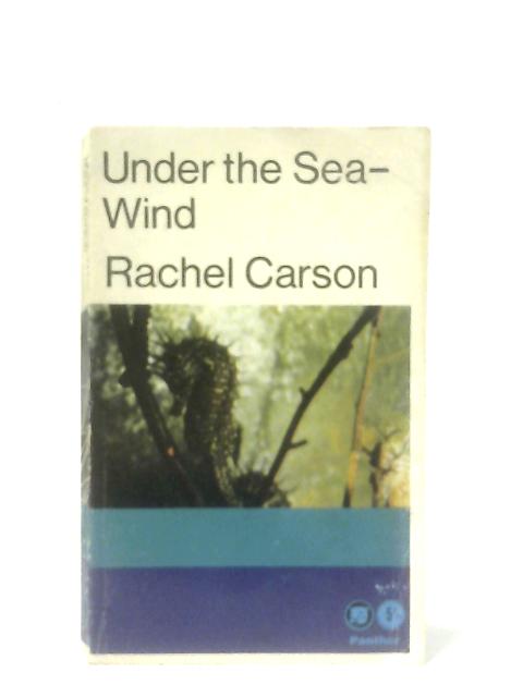 Under the Sea-wind - A Naturalists Picture of Ocean Life By Rachel Carson