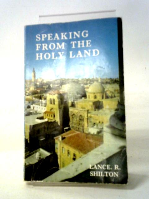 Speaking From The Holy Land By Lance R. Shilton