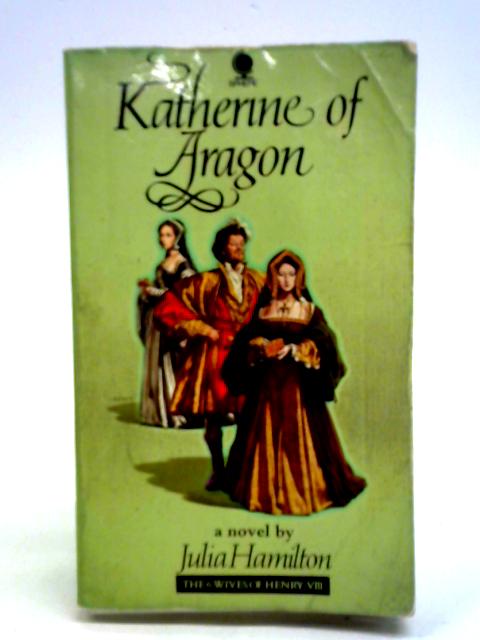 Katherine of Aragon By Julia Hamilton