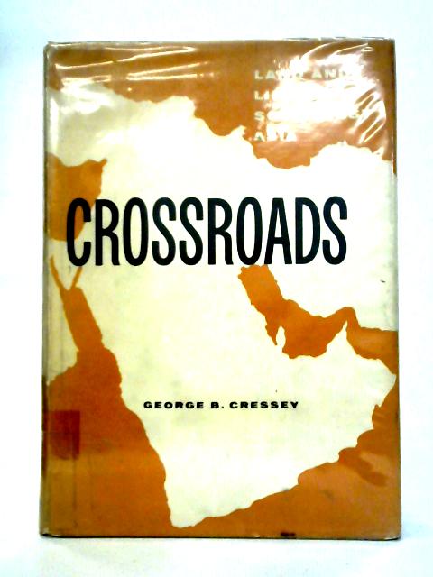 Crossroads: Land and Life in Southwest Asia By George B. Cressey