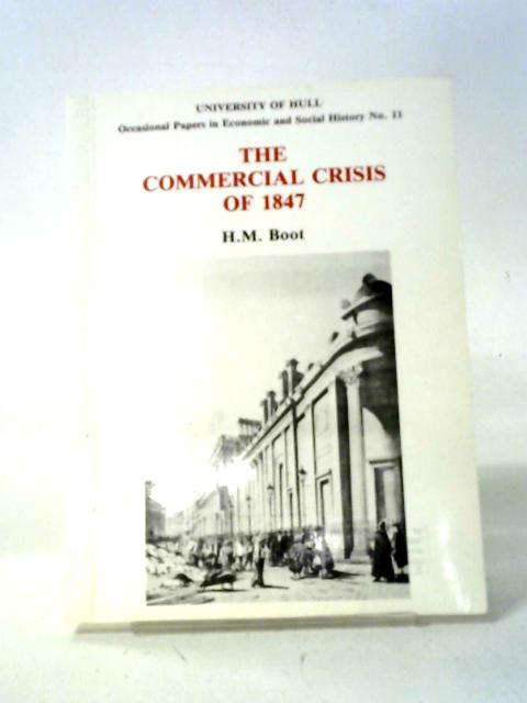 The Commercial Crisis of 1847 (Occasional Papers in Economic & Social History) von H.M. Boot