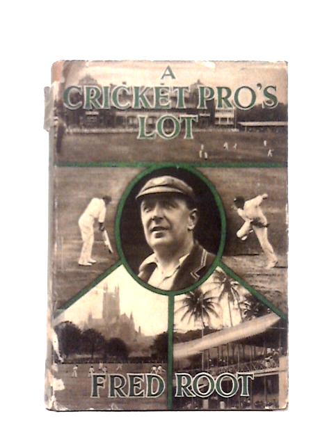 A Cricket Pro's Lot By Fred Root