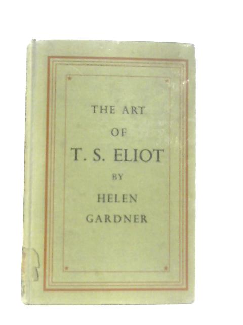 The Art of T. S. Eliot By Helen Gardner