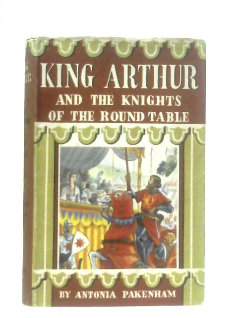 King Arthur and the Knights of the Round Table von Pakenham, Antonia.