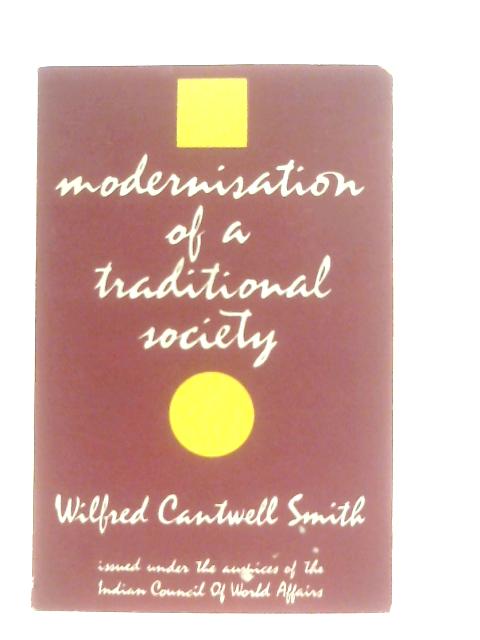 Modernisation of a Traditional Society von Wilfred Cantwell Smith