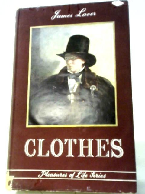 Clothes (Pleasure Of Life Series) By James Laver