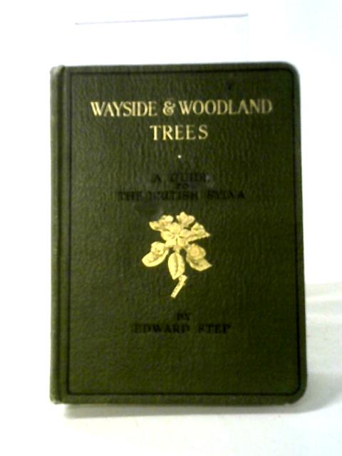 Wayside and Woodland Trees: A Pocket Guide to the British Sylva By Edward Step