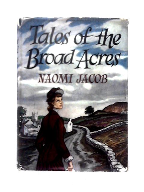 Tales of the Broad Acres By Naomi Jacob