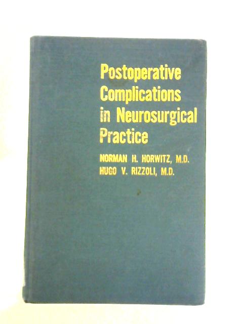Postoperative Complications in Neurosurgical Practice By Norman H. Horwitz & Hugo V. Rizzoli