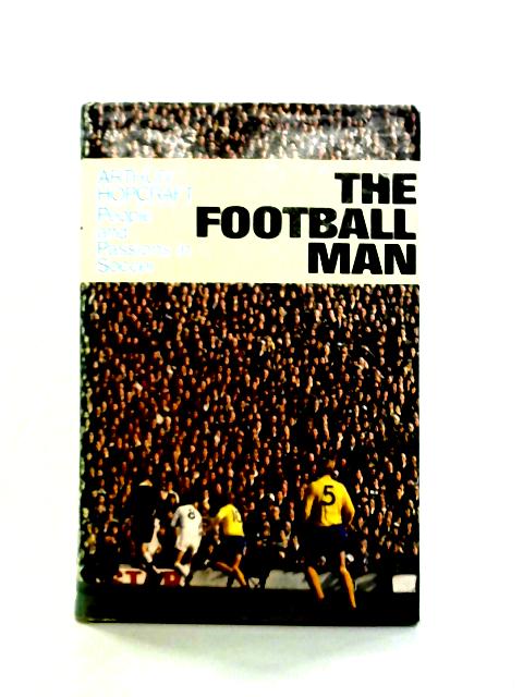 The Football Man: People And Passions In Soccer By Arthur Hopcraft
