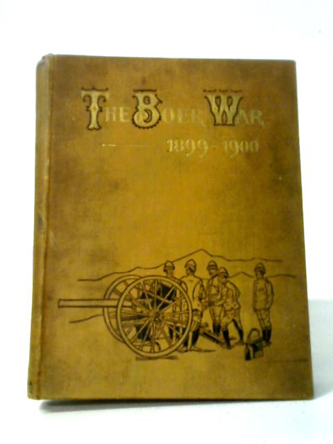 The Boer War, 1899-1900. From the Ultimatum to the Occupation of Bloemfontein. Compiled from Authentic Sources. By Anon