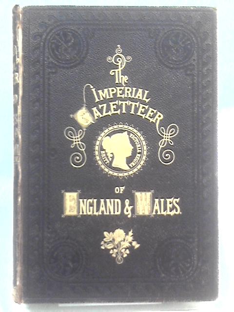 The Imperial Gazetteer of England and Wales. Vol. IV. Leescourt-Mounton By Various