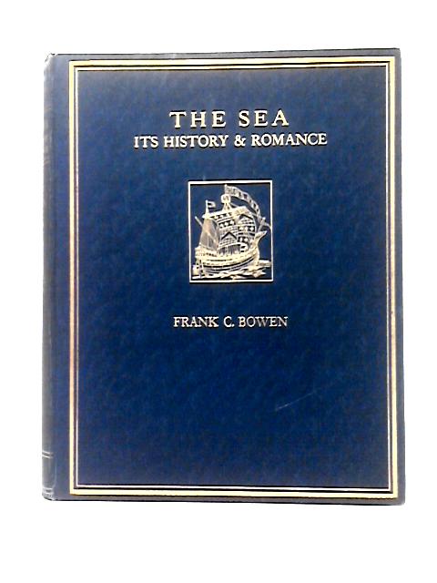 The Sea, Its History and Romance. Vol. II von Frank C. Bowen