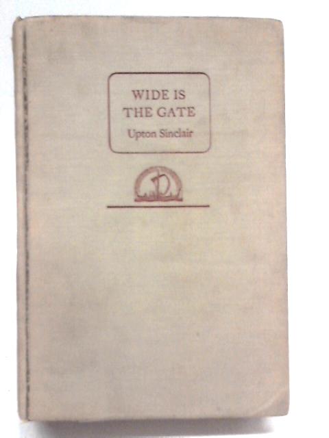 Wide Is The Gate By Upton Sinclair