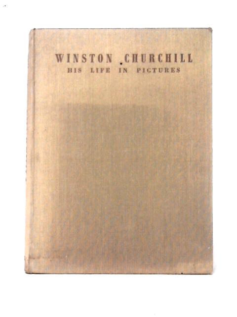 Winston Churchill. His Life in Pictures von Ben Tucker