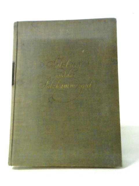 Salzburg Und Das Salzkammergut: Eine Künsterische Entdeckung Der Stadt Und Der Landschaft In Bildern Des 19. Jahrhunderts By Heinrich Schwarz