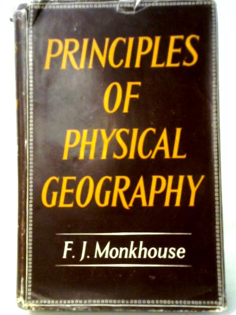 Principles Of Physical Geography By F. J. Monkhouse