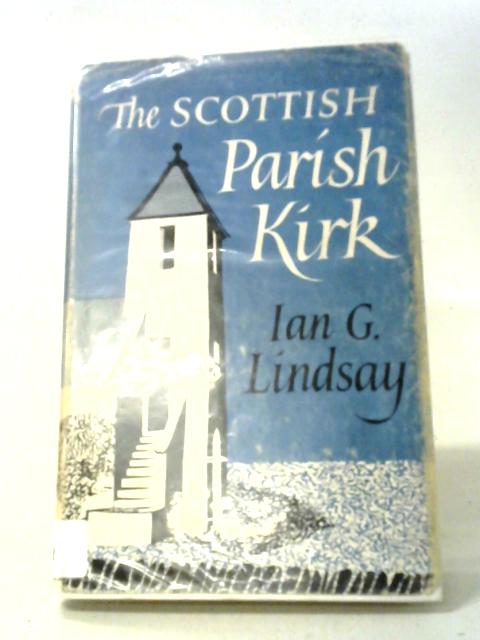The Scottish Parish Kirk von Ian G. Lindsay