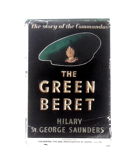 The Green Beret: The Story of the Commandos 1940-1945 By Hilary St. George Saunders