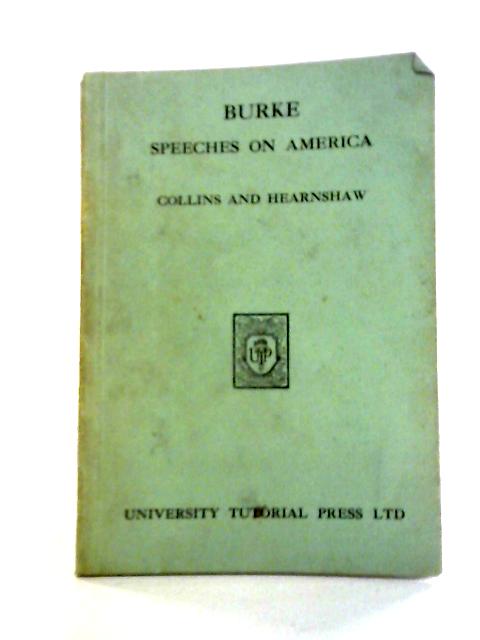 Burke: Speeches on America By A. J. F. Collins & F. J. C. Hearnshaw