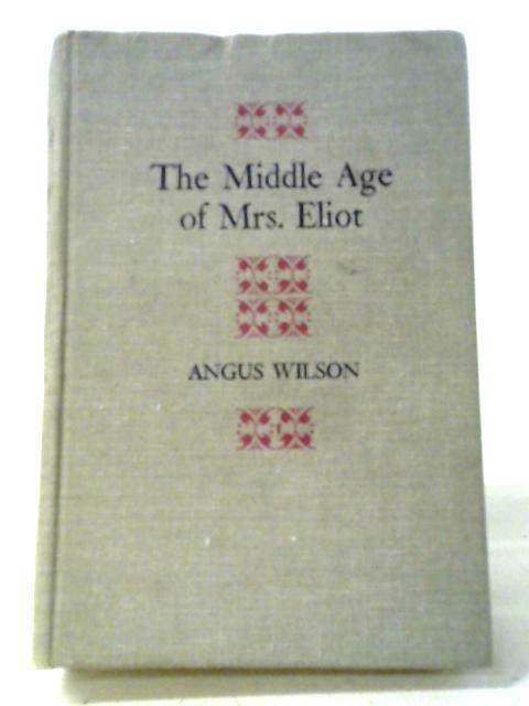 The Middle Age of Mrs. Eliot By Angus Frank Johnstone Wilson