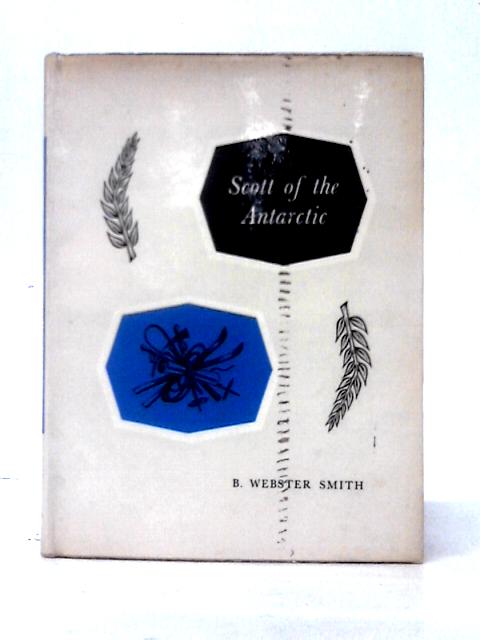 Scott of the Antarctic By B. Webster Smith