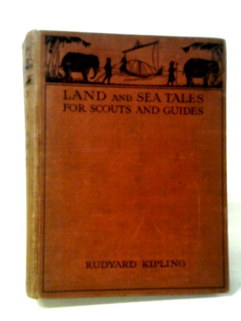 Land And Sea Tales For Scouts And Guides. By Rudyard Kipling