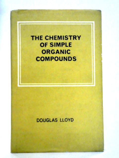 The Chemistry Of Simple Organic Compounds By Douglas Lloyd