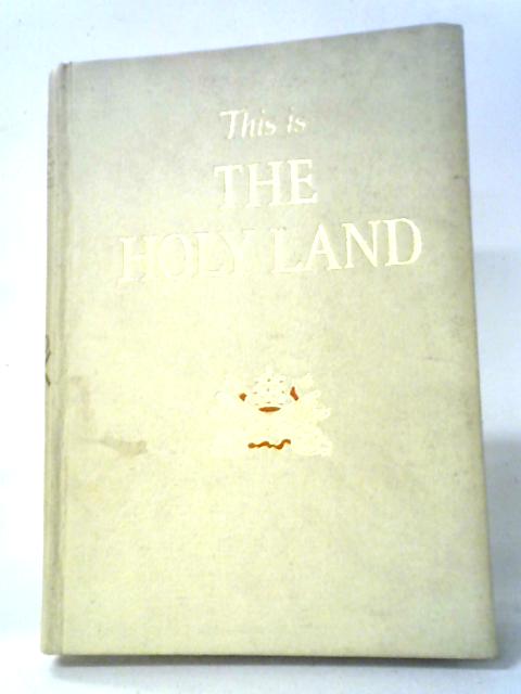 This Is The Holy Land: A Pilgrimage In Words and Pictures von H. V. Morton et al.